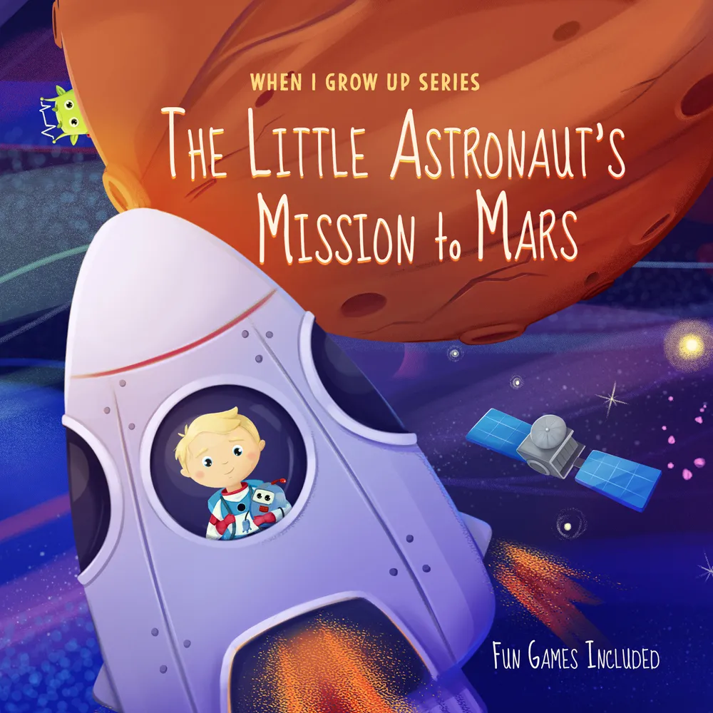Illustration of a blond child astronaut holding a toy robot inside a rocket ship flying near Mars with a satellite and the text ‘The Little Astronaut’s Mission to Mars’ and ‘Fun Games Included.’